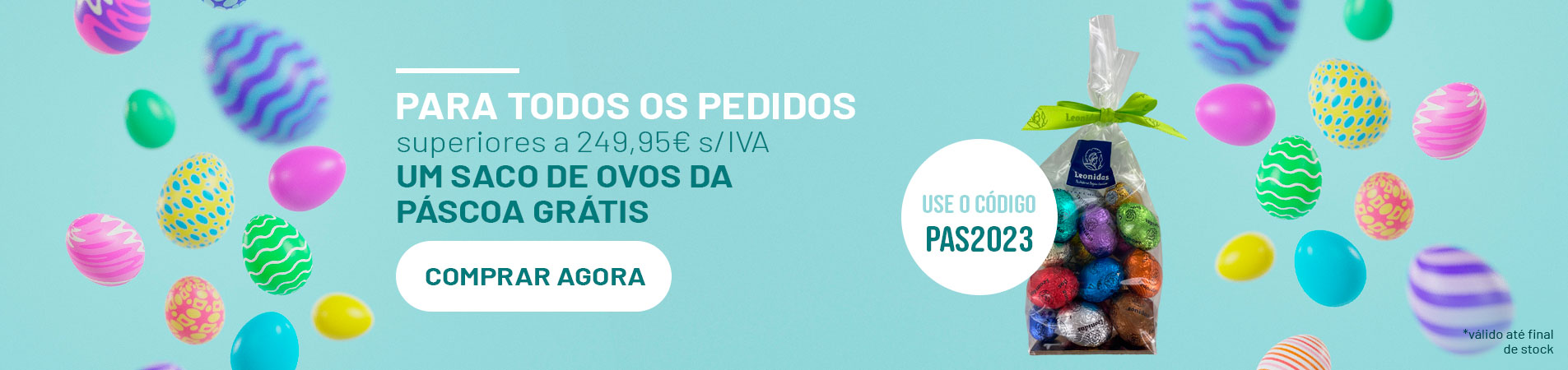PARA TODOS OS PEDIDOS superiores a 249,95€ s/IVA UM SACO DE OVOS DA PÁSCOA GRÁTIS
